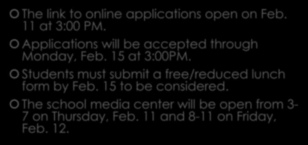 Application Process The link to online applications open on Feb. 11 at 3:00 PM. Applications will be accepted through Monday, Feb. 15 at 3:00PM.