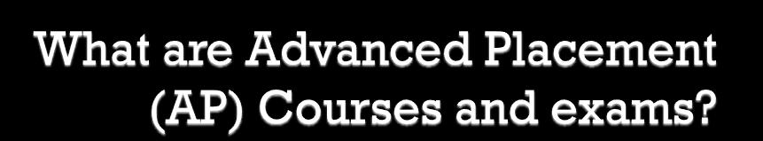 A rigorous course where the instructor has had the course syllabus approved by the College Board Students take the course and at the end