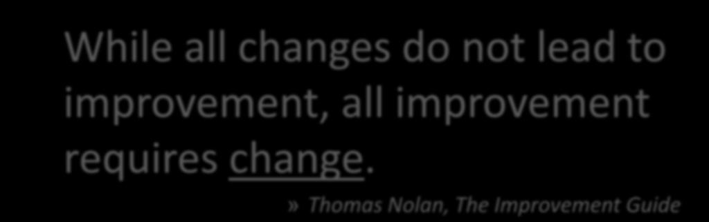 While all changes do not lead to improvement, all