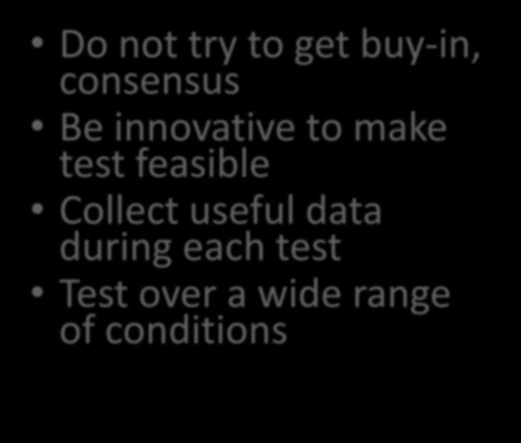 Guidelines For Testing Change Do not try to get buy-in, consensus Be innovative to make