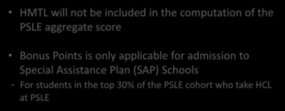 HMTL will not be included in the computation of the PSLE aggregate score Bonus Points is only applicable for admission to Special Assistance