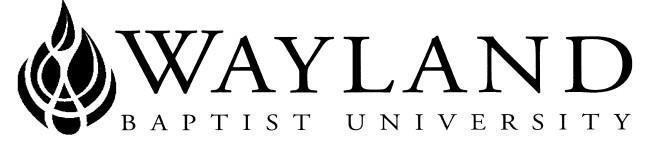 WAYLAND BAPTIST UNIVERSITY SCHOOL OF BEHAVIORAL & SOCIAL SCIENCES WBU Online Wayland Mission Statement: Wayland Baptist University exists to educate students in an academically challenging,