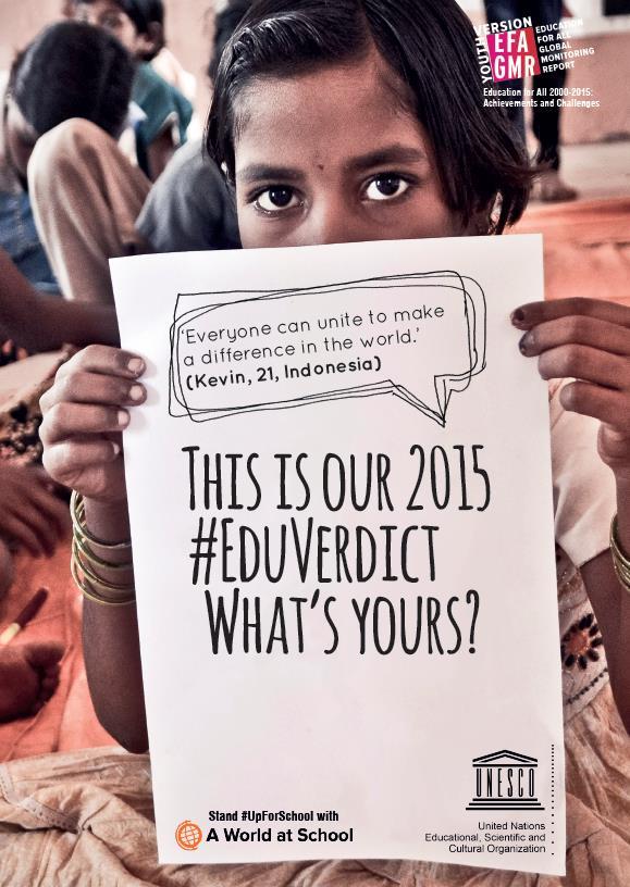 Our #EduVerdict. What s yours? 1. We did not reach Education for All. 2. But we made accelerated progress, getting millions of children and youth into school, and reducing gender disparities. 3.