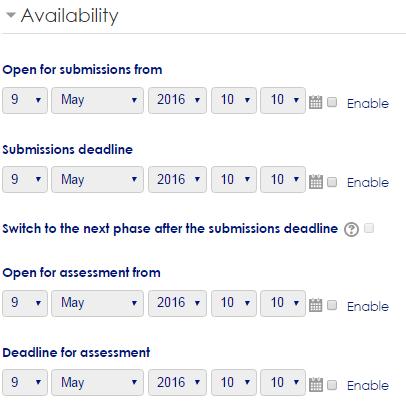 9.1.7 Availability Settings This section allows you to set the timelines for the submission and assessment phases of the workshop activity.