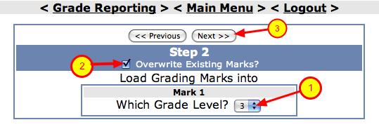 1. Select your Mark (Trimester) 2. Click "Next" Grade Reporting - Load From Gradebook - Step #2 1. Select your Grade Level from dropdown 2.
