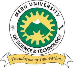 A World Class University of Excellence in Science and Technology JANUARY, MAY AND SEPTEMBER 2019 INTAKES Meru University of Science and Technology (MUST) invites applications from qualified