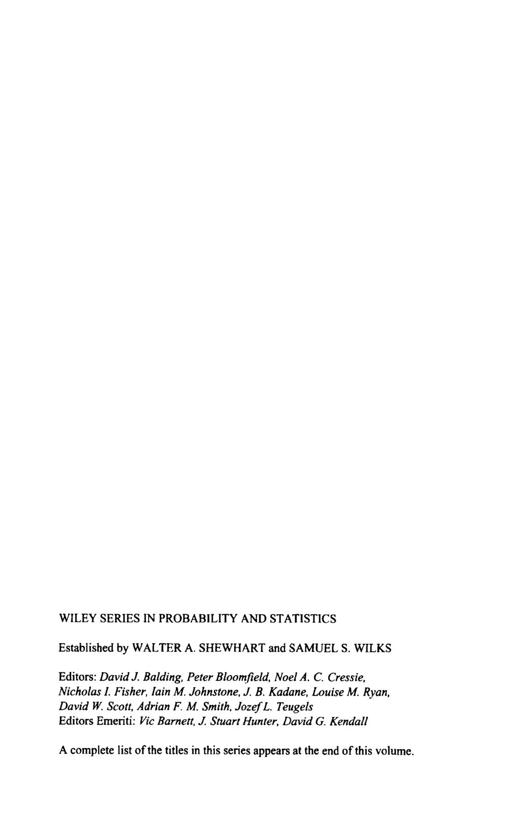 WILEY SERIES IN PROBABILITY AND STATISTICS Established by WALTER A. SHEWHART and SAMUEL S. WILKS Editors: David J. Balding, Peter Bloomfield, Noel A. C. Cressie, Nicholas I. Fisher, Iain M.