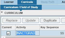5. Change the ACTIVITY field to INACTGRAD (Inactive due to graduation). 6. SAVE (bottom right corner) 7. Select the LEARNER tab and locate the Secondary Curriculum (Priority 2). 8.