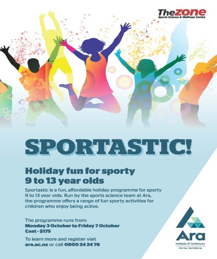 School Holiday Programmes ARA SPORTASTIC During the October school holidays, from 3-7 October, Ara Institute of Canterbury is staging Sportastic, a holiday programme for sporty 9 to 13 year olds.