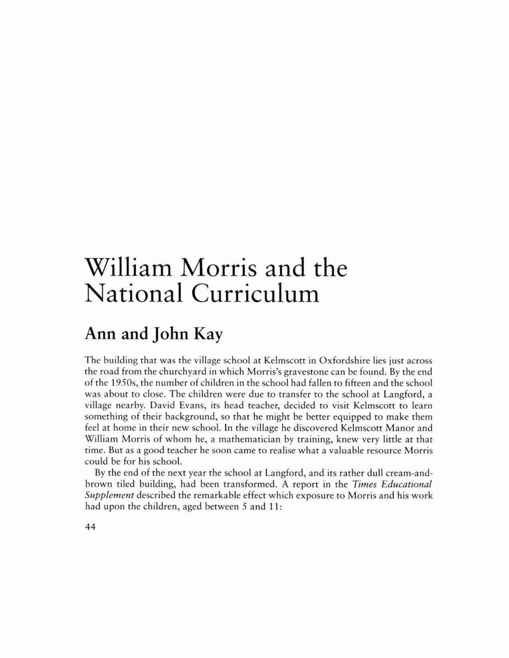 William Morris and the National Curriculum Ann and John Kay The building that was the village school at Kelmscoft in Oxfordshire lies just across the road from the churchyard in which Morris's