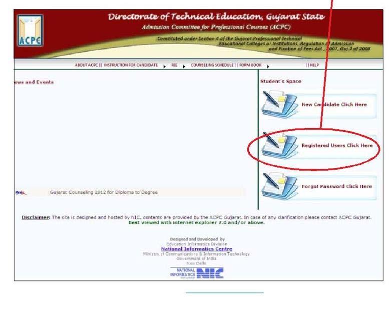 GUIDELINES FOR ONLINE CHOICE FILLING FOR M.E./M.TECH. & M.PHARM. ADMISSION YEAR 2013 14 A) For choice filling, Login to www.gujacpcadm.nic.in and click on Registered User Click Here button.