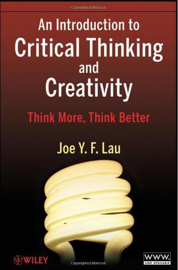 Textbook Joe Y. F. Lau, An Introduction to Critical Thinking and Creativity: Think More, Think Better (Wiley, 2011) Additional articles posted on Blackboard Learn.