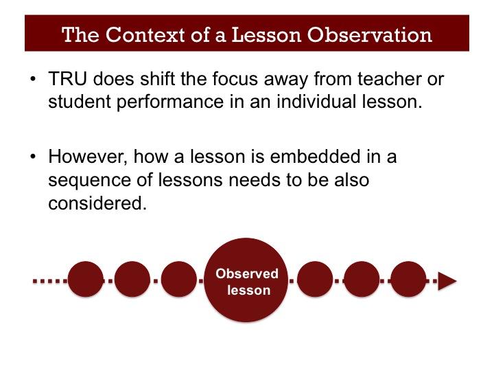 Slide 26 The purpose of using the TRU framework is to recognize the critical qualities of classroom activity, and to mitigate any distractors.