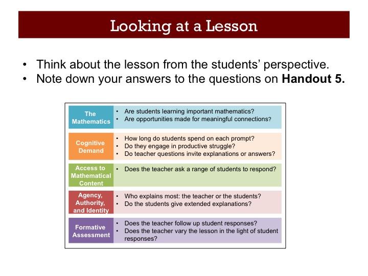 The Geometry Lesson (5 minutes) Slide 18 Let's watch this lesson together and then we ll do a think, pair, share around what you observed and the guiding questions in the framework outlined on