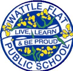 WATTLE FLAT PUBLIC SCHOOL Live, learn and be proud 3807 Sofala Road, Wattle Flat NSW 2795 Phone: 02 6337 7088 Email: wattleflat-p.school@det.nsw.edu.