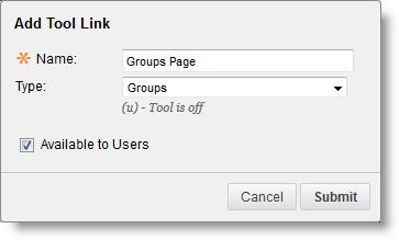 The Add Menu Item drop-down list appears. 3. Select Tool Link. 4. Type Groups Page in the Name box. 5. Select Groups from the Type drop-down list. 6. Select the Available to Users check box. 7.