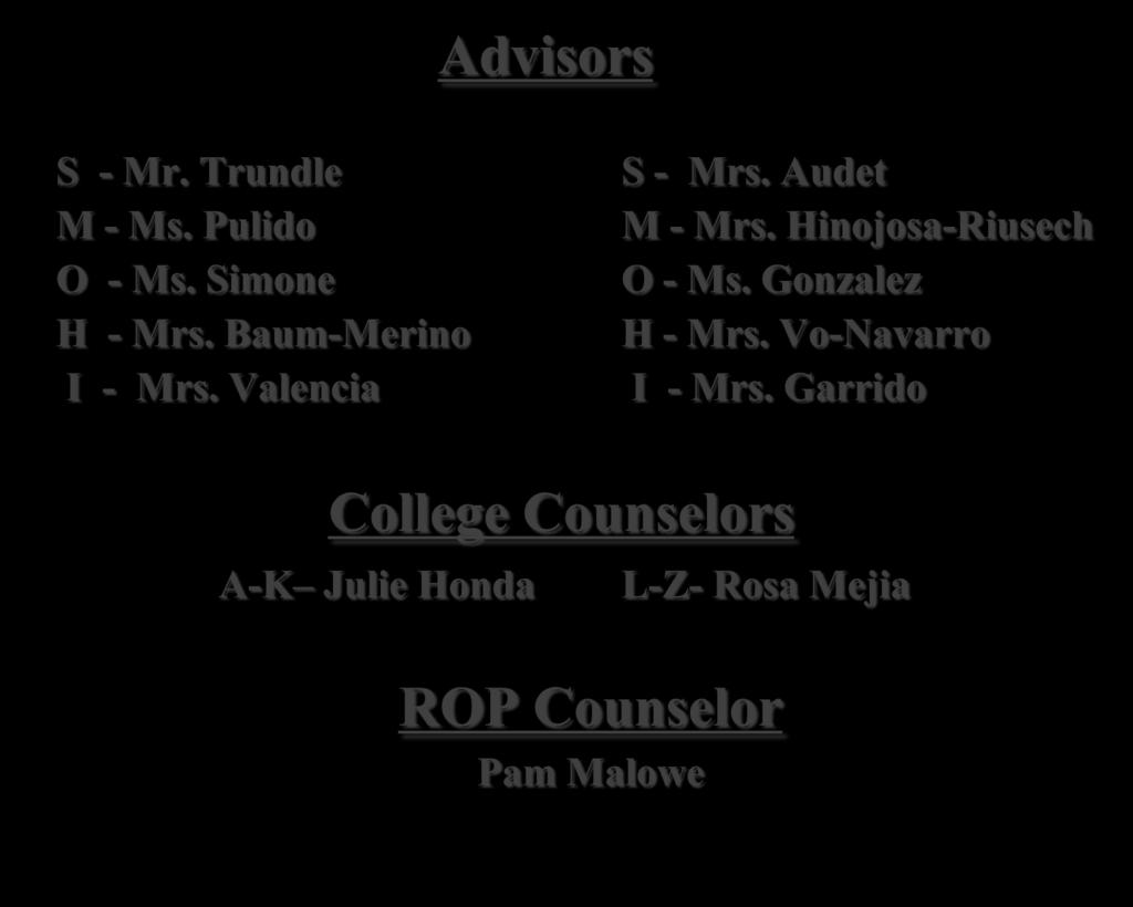 Counseling Department Advisors S - Mr. Trundle M - Ms. Pulido O - Ms. Simone H - Mrs. Baum-Merino I - Mrs. Valencia S - Mrs. Audet M - Mrs.