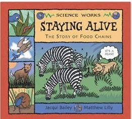The book, Science Works Staying Alive The Story of Food Chains by Jaqui Bailey Evaluation Part A : After the lesson is complete the student should be able to differentiate between a producer,