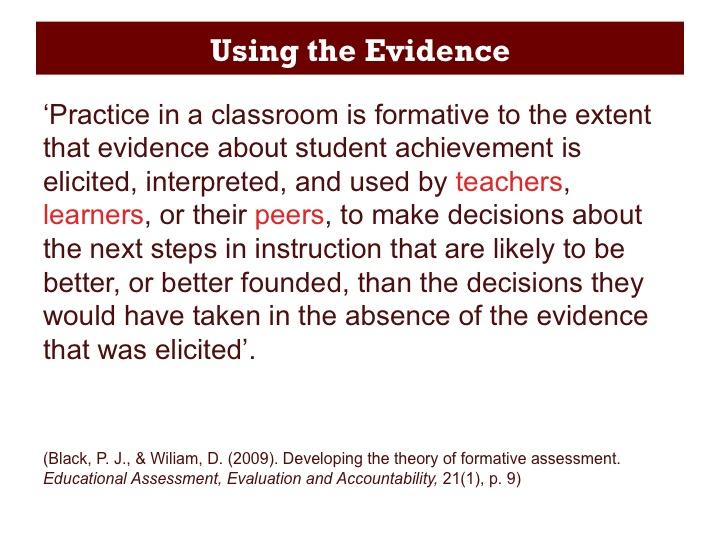 In a second definition from Black and Wiliam, which they devised later on, they make it clear that teachers, learners and peers are all involved in analysing the evidence and in deciding what to do