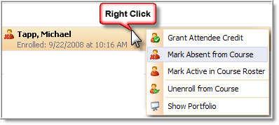 Right-Click Options Right-clicking on an attendee s name gives the following options: Grant Attendee Credit Mark Absent from Course Mark Active in Course Roster
