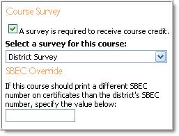 Course Survey Select a district created survey from the dropdown list. Requiring the survey will automatically grant credit to present staff members who complete the survey.