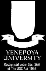 YENEPOYA UNIVERSITY [Recognised under Section 3(A) of the UGC Act 1956] UNIVERSITY ROAD, DERALAKATTE, MANGALORE - 575 018 Tel. : +91 824 2204668 / 2204669 / 2204670 Fax : +91 824 2204667 www.yenepoya.