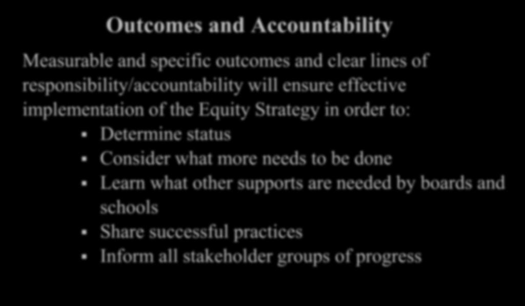 Outcomes and Accountability Measurable and specific outcomes and clear lines of responsibility/accountability will ensure effective implementation of the Equity Strategy in order to: