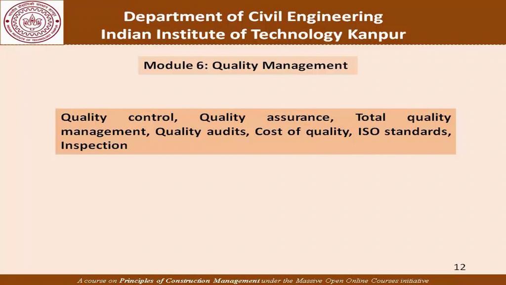 (Refer Slide Time: 24:35) Now module 6 would deal with some principles of quality management where we will talk about quality control, quality assurance, total quality management, quality audits, the