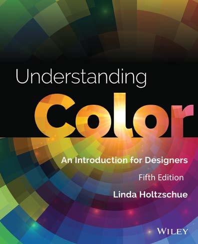 Graphic Design Understanding Color An Introduction for Designers, 5th Edition Linda Holtzschue ISBN: 978-1-118-92078-7 JAN 2017 272PP Previous Edition: 978-0-470-38135-9 Previous Editions Licensed
