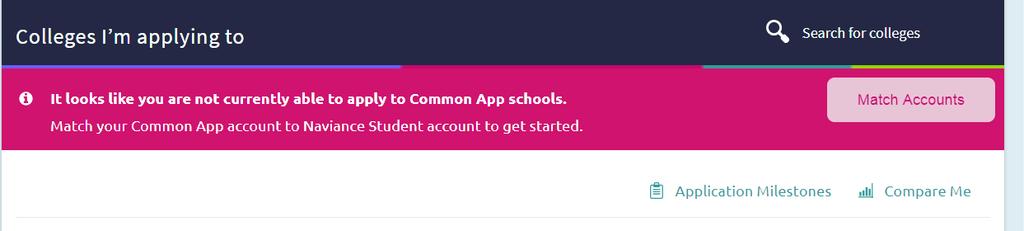 STEP 4 Match Common App & Naviance Account Within Naviance, click on the COLLEGES tab and then click COLLEGES I AM APPLYING TO Match your Common App and Naviance