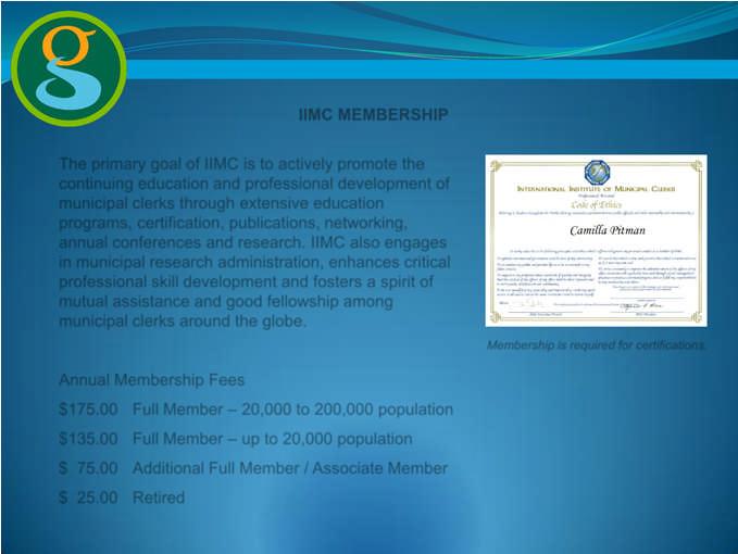 IIMC CERTIFICATION Certified Municipal Clerk IIMC MEMBERSHIP The primary goal of IIMC is to actively promote the continuing education and professional development of municipal clerks through