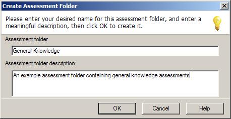 2. Right-click Assessments in the navigation pane and select Add Assessment Folder... 3. Enter the assessment folder name and a description and click OK.