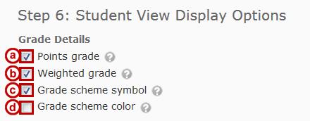 The settings on this page determine how the grade book is displayed to students in their Grades view. Under Grade Details, you may select any or all of the following options: a.