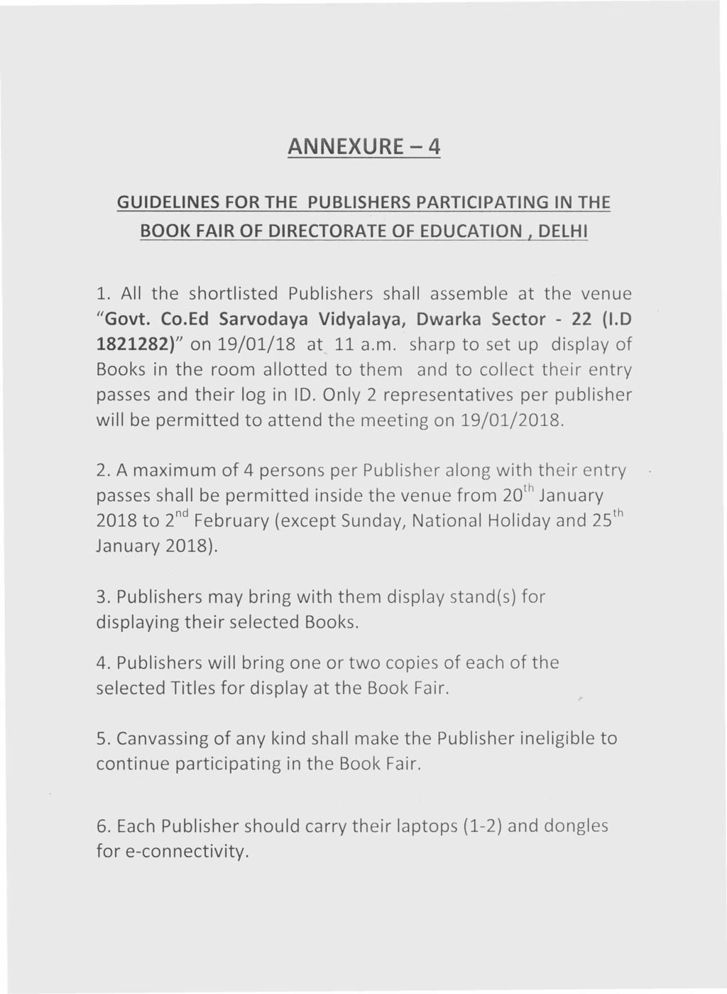 ANNEXURE - 4 GUIDELINES FOR THE PUBLISHERS PARTICIPATING IN THE BOOK FAIR OF DIRECTORATE OF EDUCATION, DELHI 1. All the shortlisted Publishers shall assemble at the venue "Govt. Co.