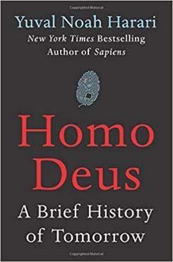 Homo Deus: A Brief History of Tomorrow A 2016 top seller book by Historian Yuval Noah Harari Central thesis: Organisms are algorithms, and as such homo