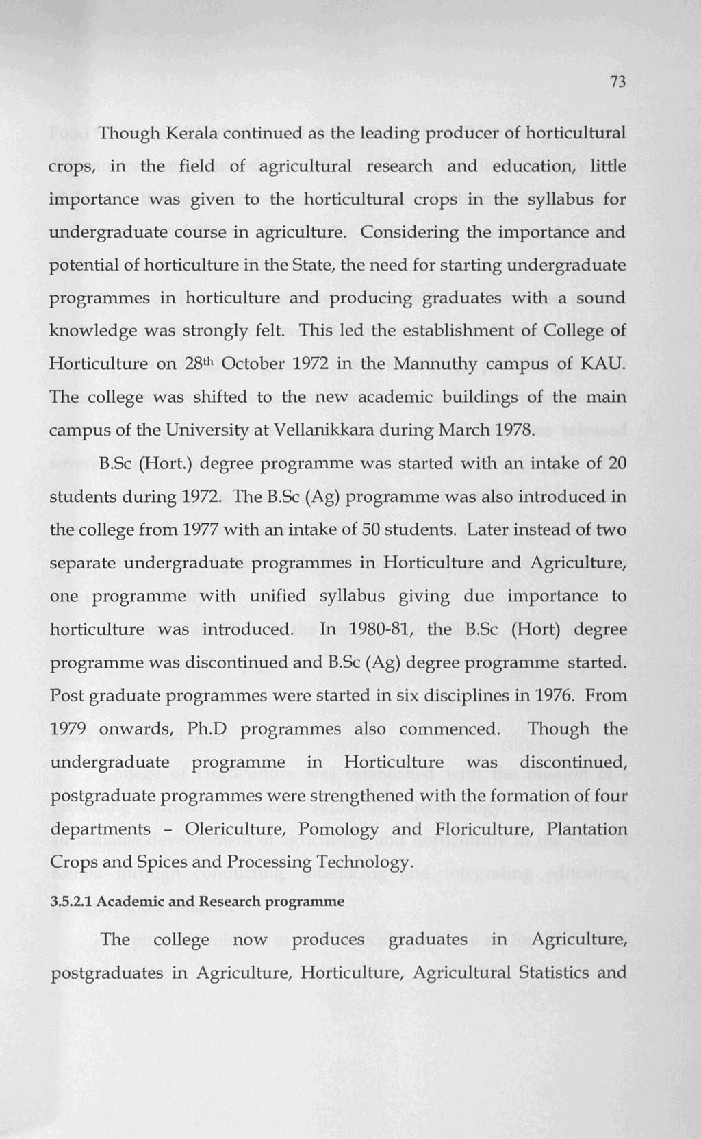 73 Though Kerala continued as the leading producer of horticultural crops, in the field of agricultural research and education, little importance was given to the horticultural crops in the syllabus