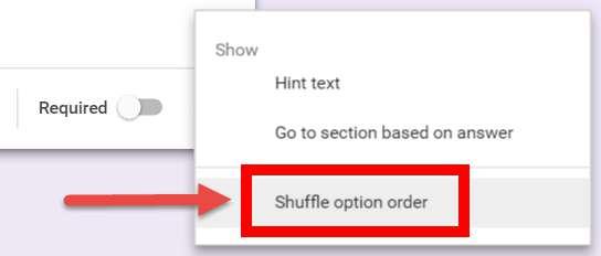 5. Similar to shuffling the question order, you can shuffle the selections within a multiple choice question. In the More options menu of the question card, select Shuffle option order: 6.