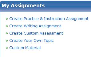 Creating Assignments 1. On the Teacher Page My Assignments group. 2. Select an Assignment Type a. Practice & Instruction- Select a GLE/CLE for students to receive practice questions b.