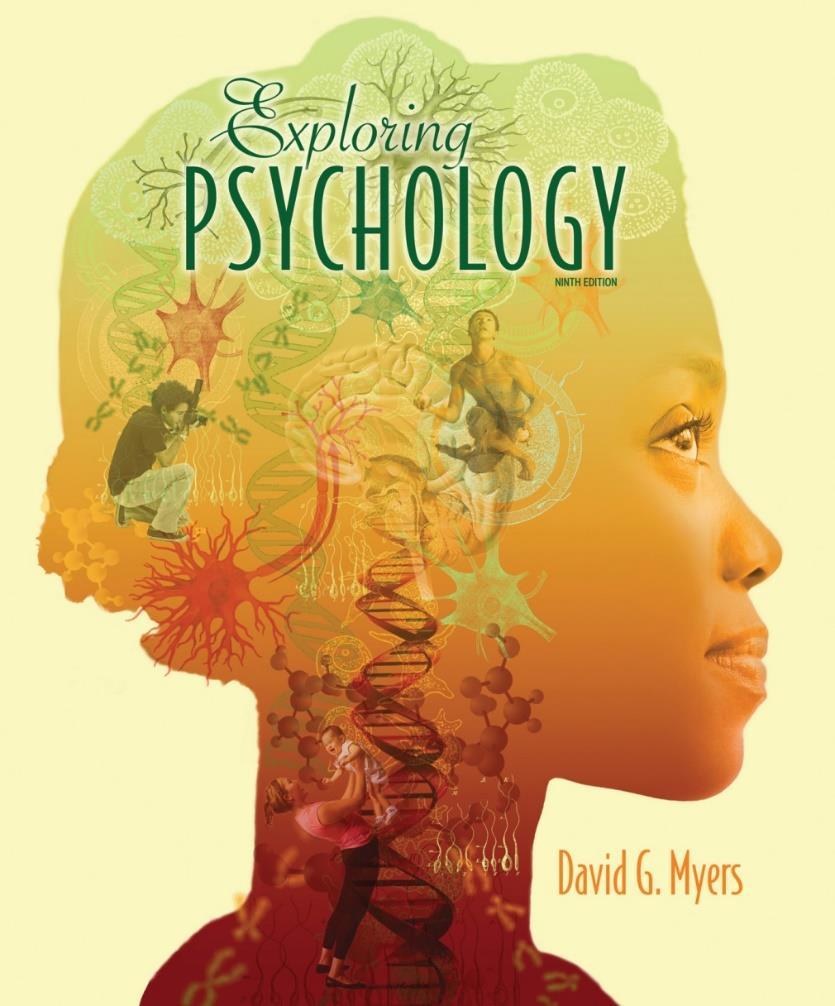 2 Textbook REQUIRED Exploring Psychology, 9 th edition, by David G. Myers. New York: Worth Publishers.