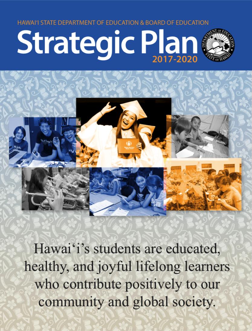 2017-2020 STRATEGIC PLAN Vision Hawai i s students are educated, healthy, and joyful lifelong learners who contribute positively to our community and global society.