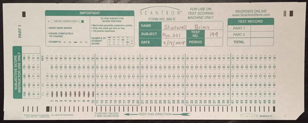 Scantrons / Test Instructions: Follow these directions very carefully to avoid being penalized: 1. On the first day of class, you will be given a scantron; on the form will be a 3-digit number.