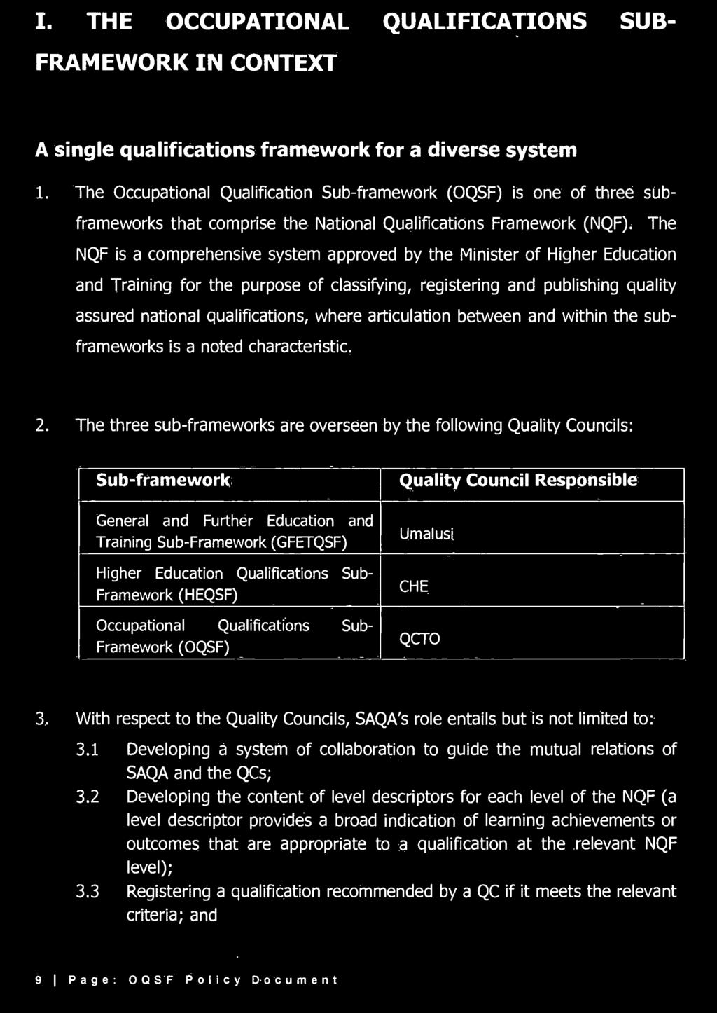 The NQF is a comprehensive system approved by the Minister of Higher Education and Training for the purpose of classifying, registering and publishing quality assured national qualifications, where