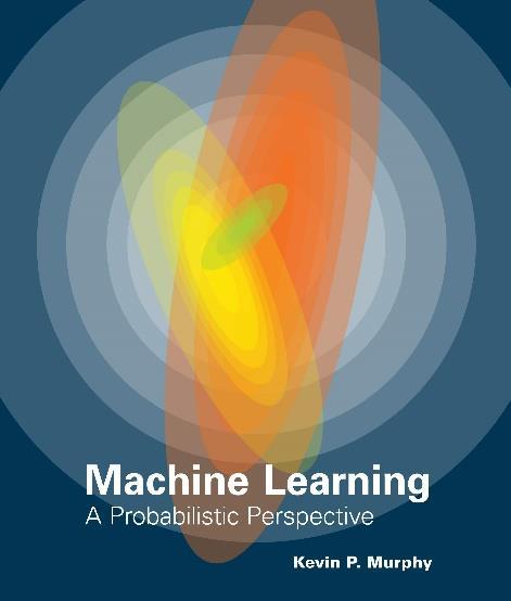 Textbook and Other Optional Reading No textbook covers all course topics. The closest is Kevin Murphy s Machine Learning.