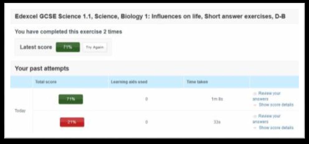 1. If you click on an exercise you have already completed, you can see the scores from your previous attempts. 2. If you want to look back at your previous answers, click the link Review your answers.