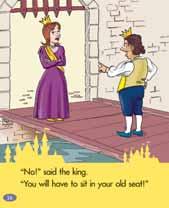 BEFORE READING 14/15 Discuss with the children how the king must feel about moving the queen s seat all the time. Have them look at the first picture. How does the king look in this picture?