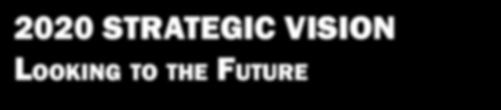2020 STRATEGIC VISION Looking to the Future The long-term perspective for achieving the mission of WSCC includes image building, aligning programs