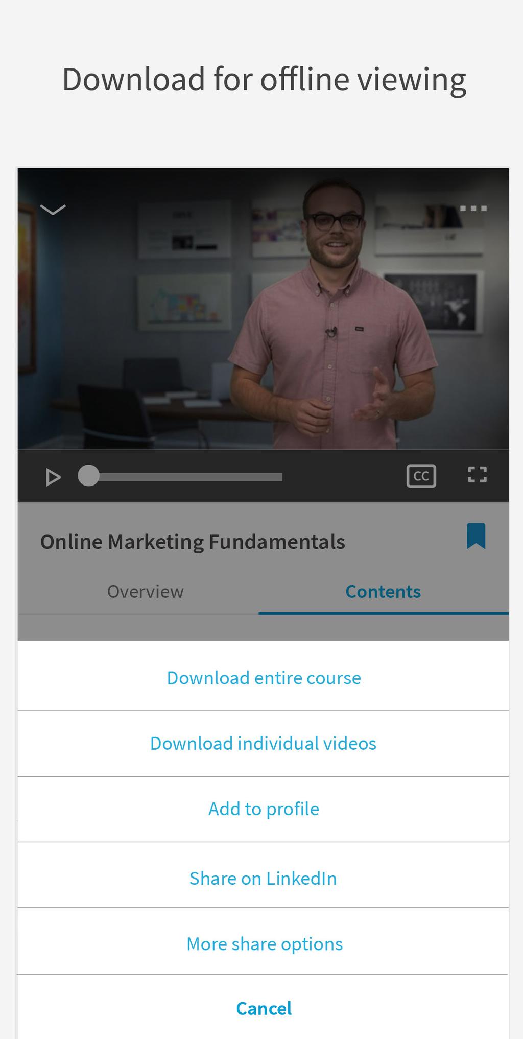Explore courses and videos during your commute and save them for viewing later. Download a course for offline viewing.