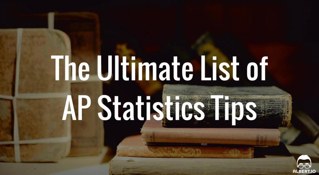 The Ultimate List of AP Statistics Tips If you re taking AP Statistics this year, you re probably in the midst of learning the material and constantly studying.