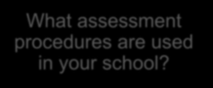 What assessment procedures