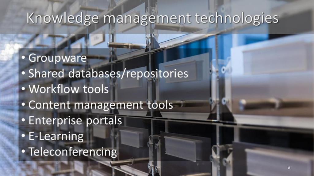 Finally, here are some of the technologies used for knowledge management: Groupware technologies facilitate sharing and organization of information.